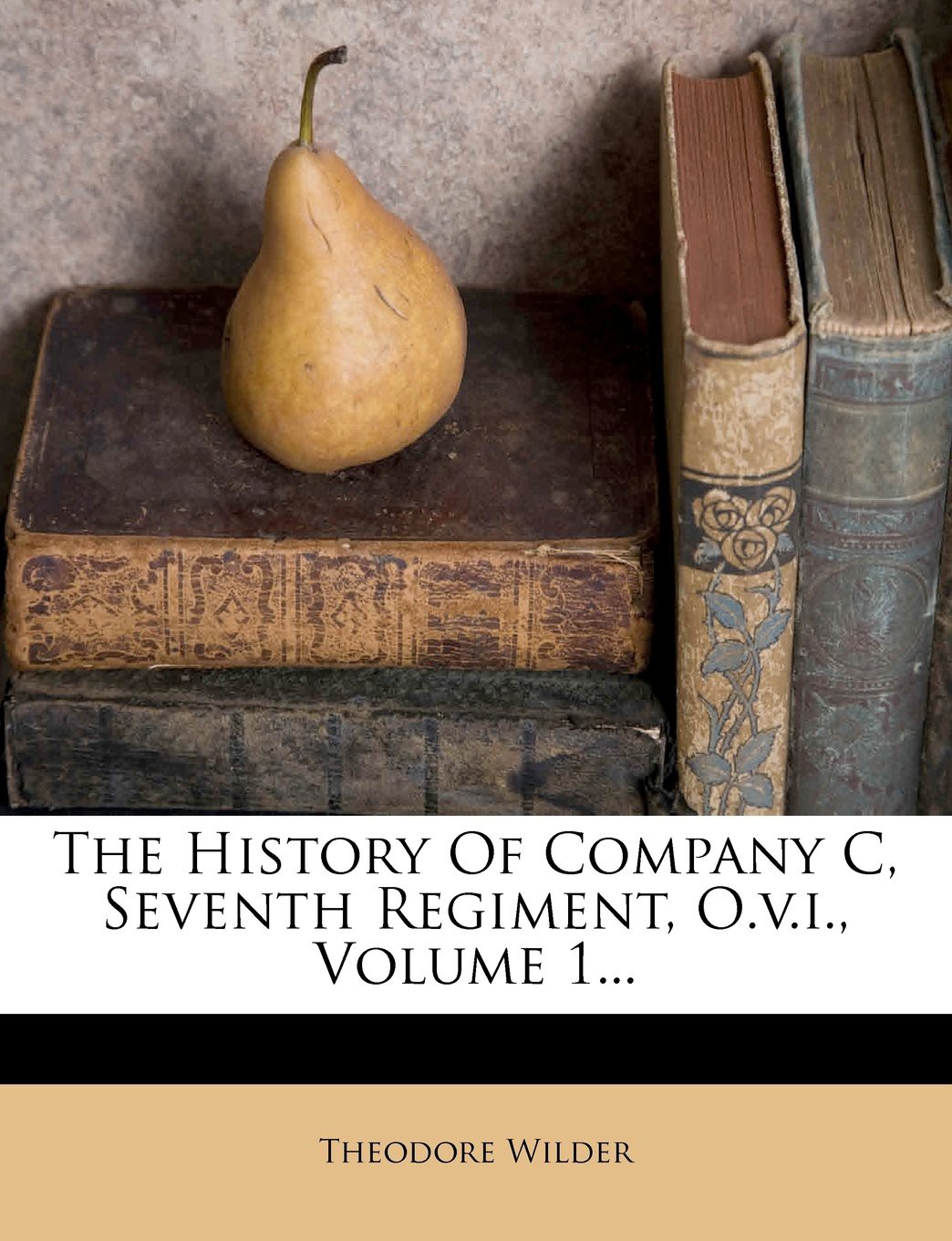 The History of Company C, Seventh Regiment, O.v.i., Volume 1...